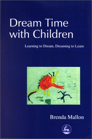 Dream Time With Children Learning To Dream Dreaming To Learn 1st Edition Brenda Mallon