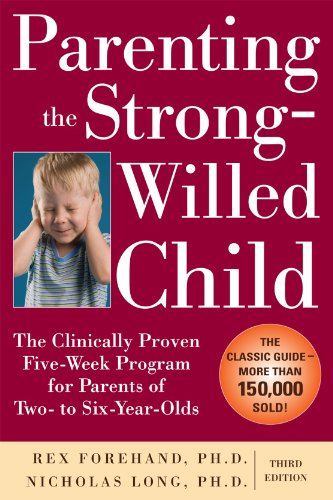 Parenting The Strongwilled Child The Clinically Proven Fiveweek Program For Parents Of Two To Sixyearolds Third Edition 3rd Edition Rex Forehand
