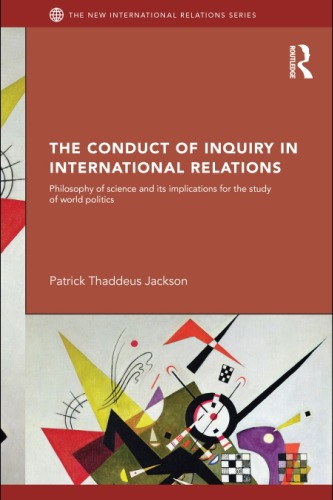 The Conduct Of Inquiry In International Relations Philosophy Of Science And Its Implications For The Study Of World Politics 1st Edition Patrick Thaddeus Jackson