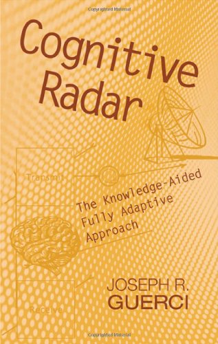 Cognitive Radar The Knowledgeaided Fully Adaptive Approach 1st Edition J R Guerci