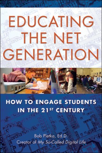 Educating The Net Generation How To Engage Students In The 21st Century 2nd Bob Pletka Edd