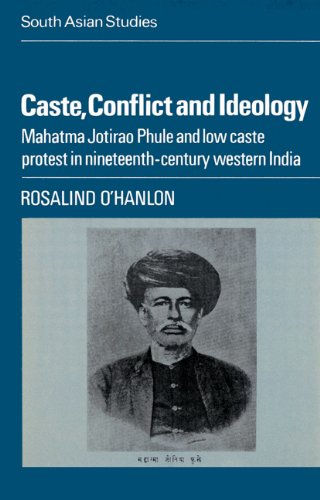 Caste Conflict And Ideology Mahatma Jotirao Phule And Low Caste Protest In Nineteenthcentury Western India Rosalind Ohanlon
