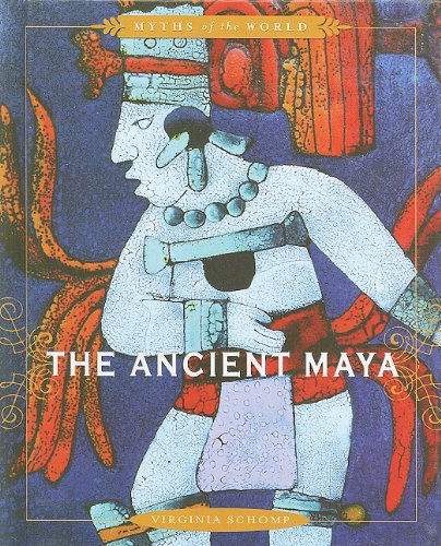 The Ancient Maya Myths Of The World Virginia Schomp