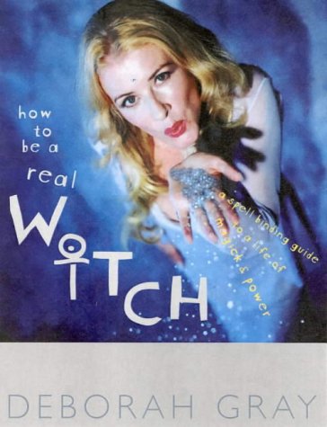 How To Be A Real Witch Deborah Gray