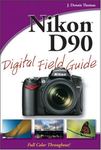 Nikon D90 Digital Field Guide 1st Edition J Dennis Thomas