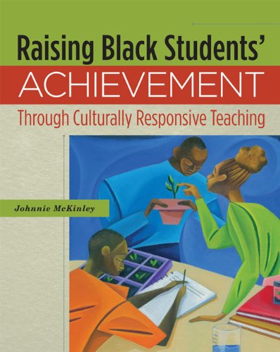 Raising Black Students Achievement Through Culturally Responsive Teaching Johnnie Mckinley