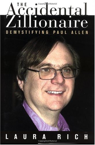 The Accidental Zillionaire Demystifying Paul Allen 1st Edition Laura Rich