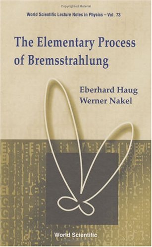 The Elementary Process Of Bremsstrahlung Eberhard Haug Werner Nakel