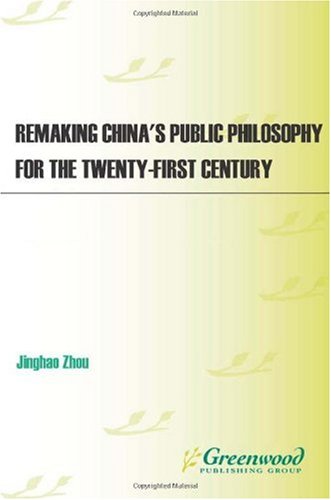 Remaking Chinas Public Philosophy For The Twentyfirst Century Jinghao Zhou