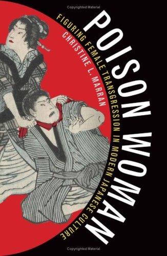 Poison Woman Figuring Female Transgression In Modern Japanese Culture 1st Edition Christine L Marran