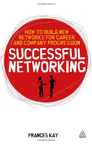 Successful Networking How To Build New Networks For Career And Company Progression Frances Kay