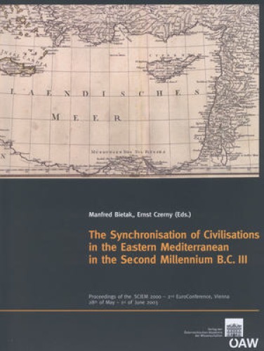 The Synchronisation Of Civilisations In The Eastern Mediterranean In The Second Millennium Bc Iii Manfred Bietak