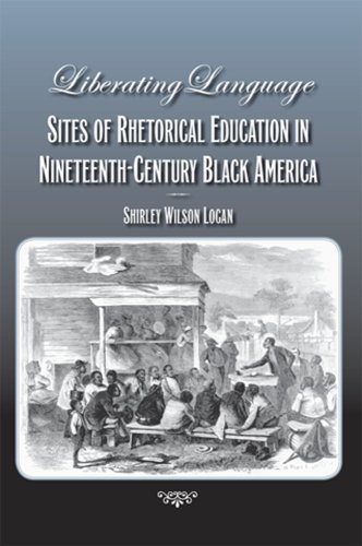 Liberating Language Sites Of Rhetorical Education In Nineteenthcentury Black America 08th Edition Shirley Wilson Logan