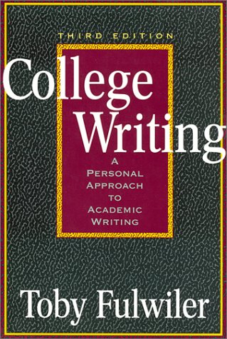 College Writing A Personal Approach To Academic Writing 3rd Edition Toby Fulwiler