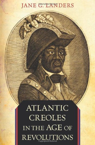 Atlantic Creoles In The Age Of Revolutions Jane G Landers