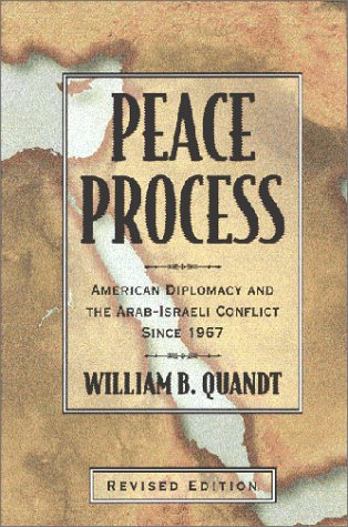 Peace Process American Diplomacy And The Arabisraeli Conflict Since 1967 Revised Edition 1st Edition William B Quandt