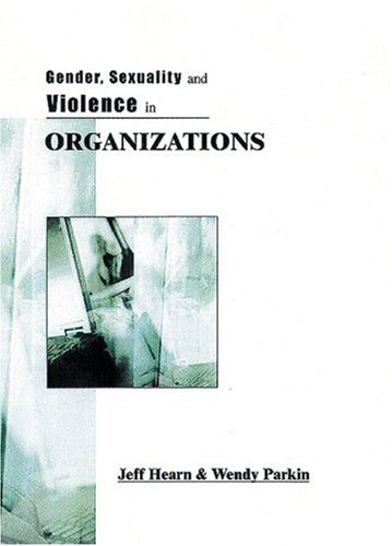 Gender Sexuality And Violence In Organizations The Unspoken Forces Of Organization Violations Jeff R Hearn