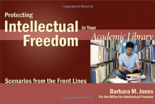Protecting Intellectual Freedom In Your Academic Library Scenarios From The Front Lines Intellectual Freedom Front Lines Barbara M Jones