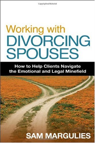 Working With Divorcing Spouses How To Help Clients Navigate The Emotional And Legal Minefield 1st Edition Sam Margulies