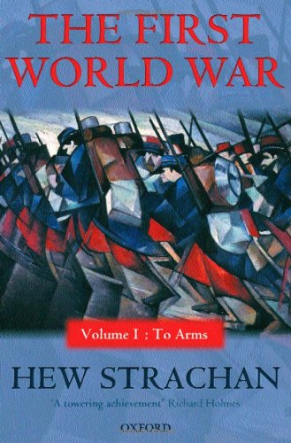 The First World War Volume 1 To Arms 2003 Oxford P Hew Strachan