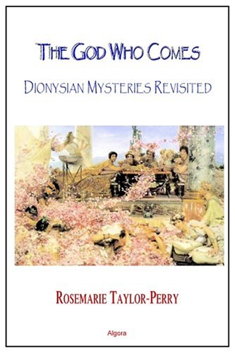 The God Who Comes Dionysian Mysteries Revisited Rosemarie Taylorperry