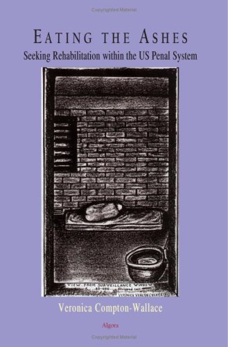 Eating The Ashes Seeking Rehabilitation Within The Us Penal System Veronica Compton Wallace