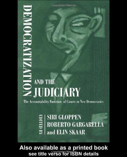Democratization And The Judiciary The Accountability Function Of Courts In New Democracies Siri Gloppen