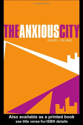 The Anxious City British Urbanism In The Late 20th Century New Edition Richar Williams