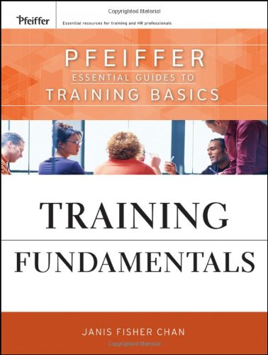 Training Fundamentals Pfeiffer Essential Guides To Training Basics 1st Edition Janis Fisher Chan