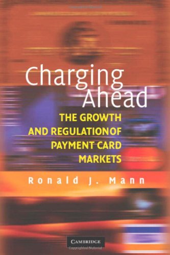 Charging Ahead The Growth And Regulation Of Payment Card Markets 1st Edition Ronald J Mann