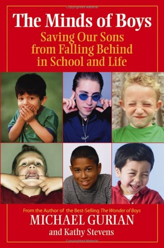 The Minds Of Boys Saving Our Sons From Falling Behind In School And Life First Edition Michael Gurian