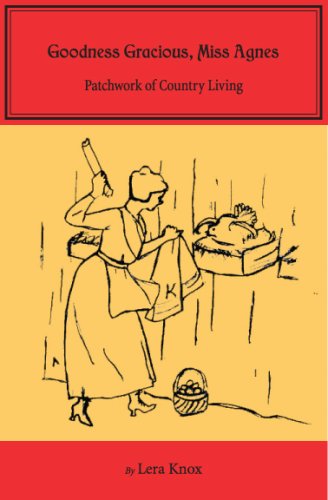 Goodness Gracious Miss Agnes Patchwork Of Country Living 1st Edition Lera Knox
