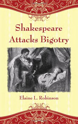 Shakespeare Attacks Bigotry A Close Reading Of Six Plays Elaine L Robinson