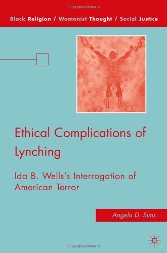 Ethical Complications Of Lynching Ida B Wellss Interrogation Of American Terror Black Religion Womanist Thought Social Justice Angela D Sims