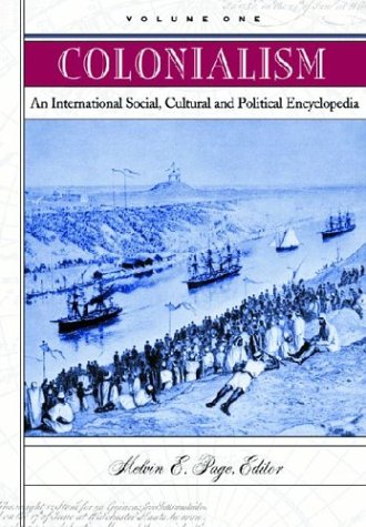 Colonialism An International Social Cultural And Political Encyclopedia Melvin E Page