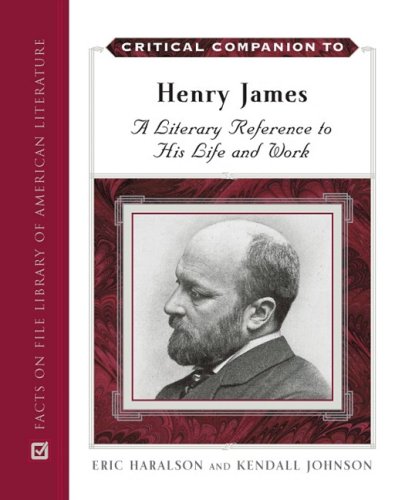 Critical Companion To Henry James A Literary Reference To His Life And Work 1st Edition Eric L Haralson
