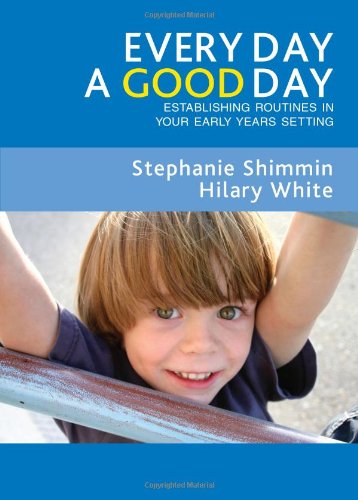 Every Day A Good Day Establishing Routines In Your Early Years Setting Stephanie Shimmin