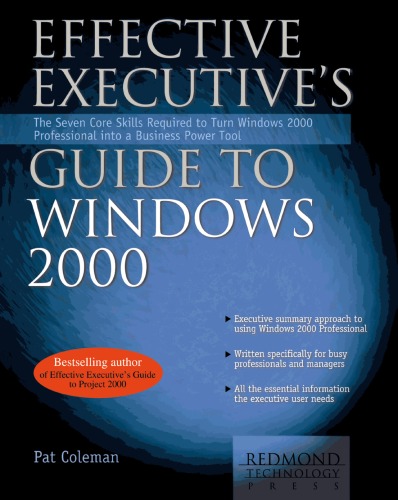 Effective Executives Guide To Windows 2000 The Seven Core Skills Required To Turn Windows 2000 Professional Into A Business Power Tool Pat Coleman