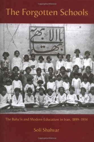 The Forgotten Schools The Bahais And Modern Education In Iran 18991934 International Library Of Iranian Studies Soli Shahvar