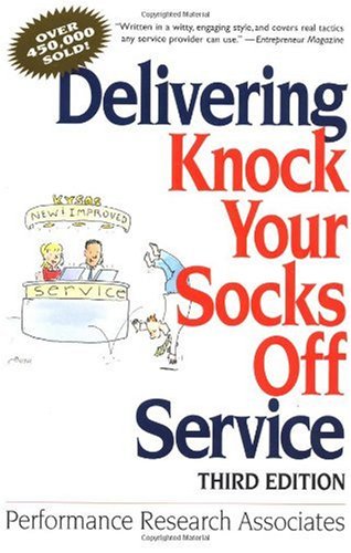Delivering Knock Your Socks Off Service Knock Your Socks Off Series 3rd Edition 3rd Performance Research Associates