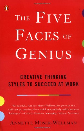 The Five Faces Of Genius Creative Thinking Styles To Succeed At Work Annette Moserwellman