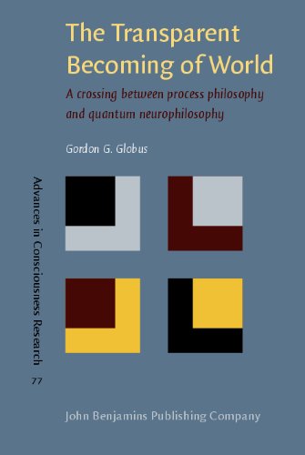 The Transparent Becoming Of World A Crossing Between Process Philosophy And Quantum Neurophilosophy Gordon G Globus