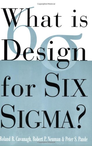 What Is Design For Six Sigma 1st Edition Roland R Cavanagh Robert P Neuman