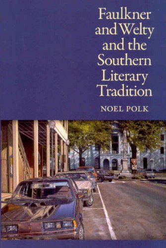 Faulkner And Welty And The Southern Literary Tradition Noel Polk