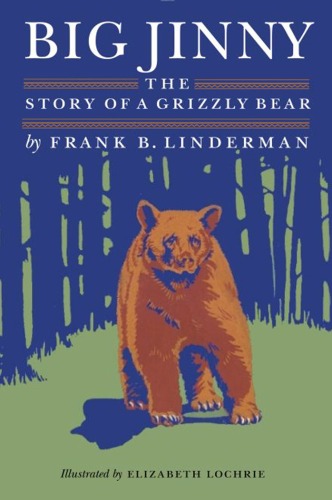 Big Jinny The Story Of A Grizzly Bear Frank B Linderman