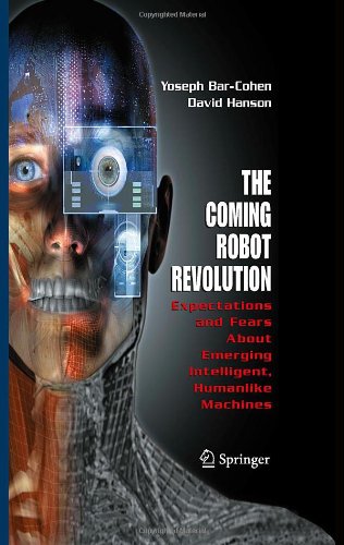 The Coming Robot Revolution Expectations And Fears About Emerging Intelligent Humanlike Machines 1st Edition David Hanson