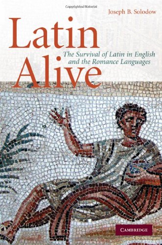 Latin Alive The Survival Of Latin In English And Romance Languages 1st Edition Joseph B Solodow