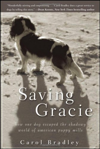 Saving Gracie How One Dog Escaped The Shadowy World Of American Puppy Mills 1st Edition Carol Bradley