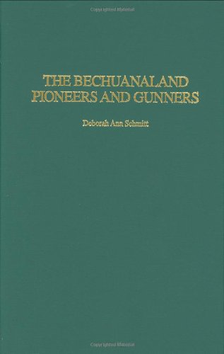 The Bechuanaland Pioneers And Gunners Deborah Ann Schmitt