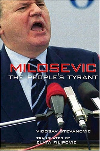 Milosevic The Peoples Tyrant Vidosav Stevanovic